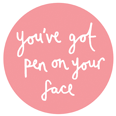 You've Got Pen On Your Face